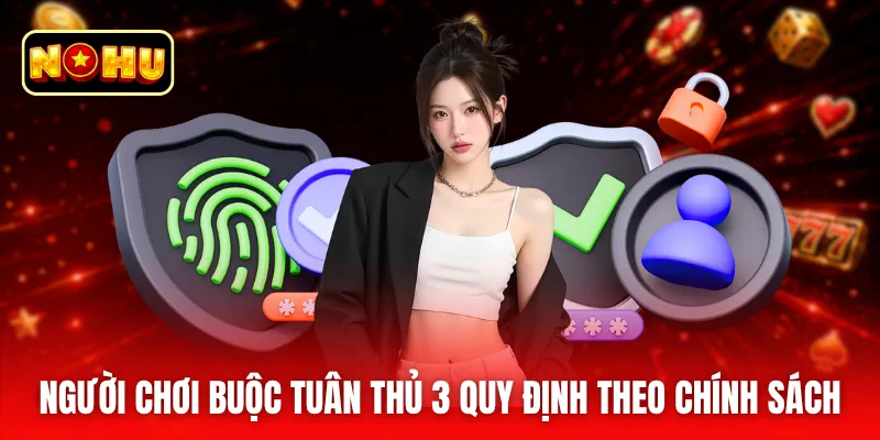Người chơi buộc tuân thủ 3 quy định theo chính sách