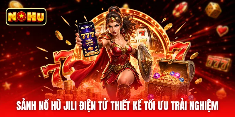 Sảnh nổ hũ JILI điện tử thiết kế tối ưu trải nghiệm