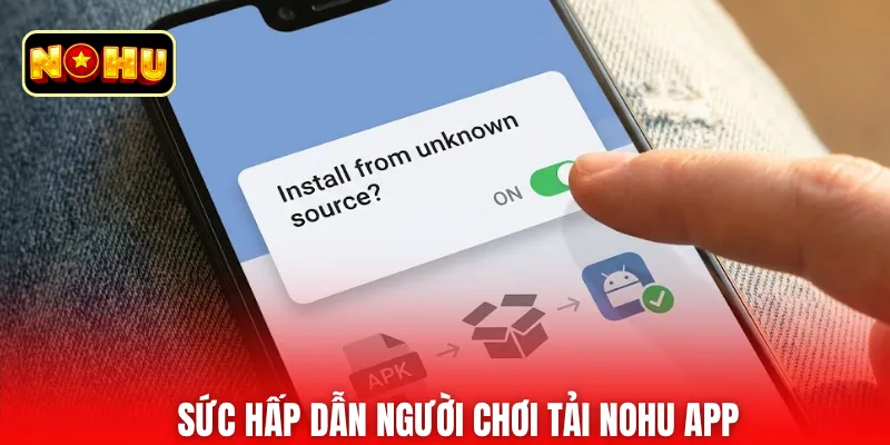 Sức hấp dẫn người chơi tải nohu app